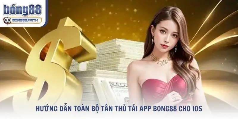Các bước tải app Bong88 cho iOS