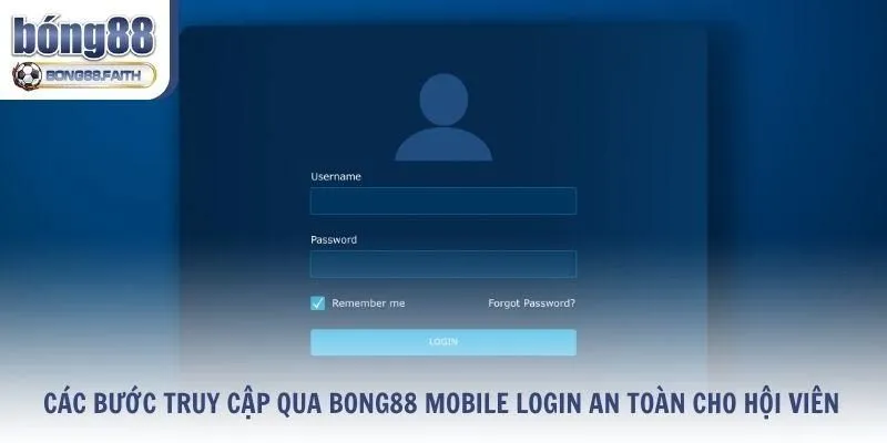 Các bước truy cập qua Bong88 mobile login an toàn