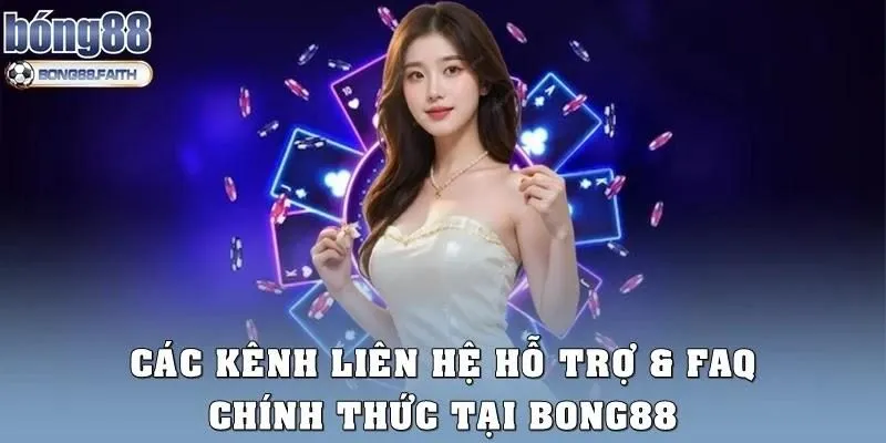 Các kênh liên hệ hỗ trợ & FAQ chính thức tại Bong88