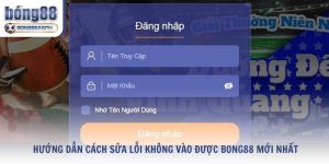 Hướng Dẫn Cách Sửa Lỗi Không Vào Được Bong88 Mới Nhất