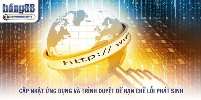 Cập nhật ứng dụng và trình duyệt để hạn chế lỗi phát sinh