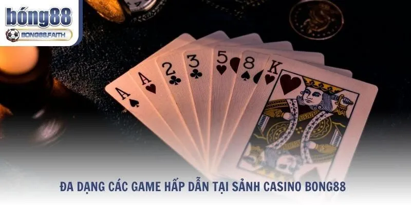 Đa dạng các game hấp dẫn tại sảnh sòng bài Bong88