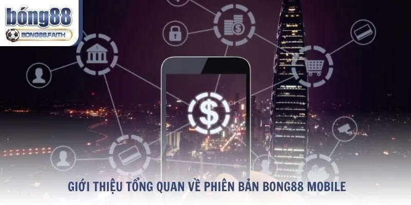 Giới thiệu tổng quan về phiên bản Bong88 mobile