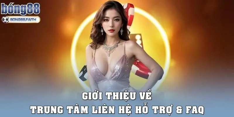 Giới thiệu về trung tâm liên hệ hỗ trợ & FAQ
