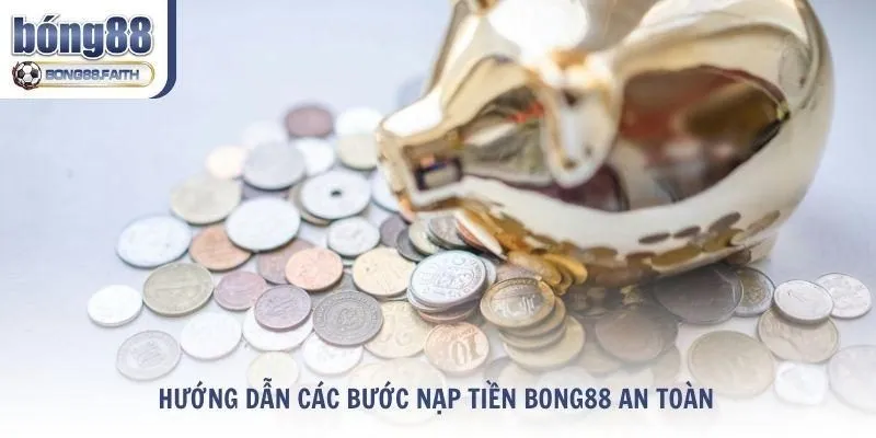 Hướng dẫn các bước nạp tiền Bong88 cho hội viên mới