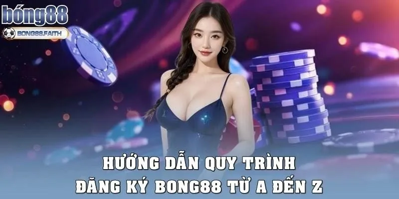 Hướng dẫn quy trình đăng ký Bong88 từ A đến Z
