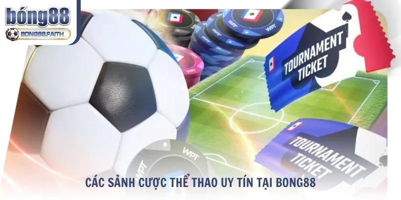 Khám phá các sảnh cược thể thao uy tín tại Bong88