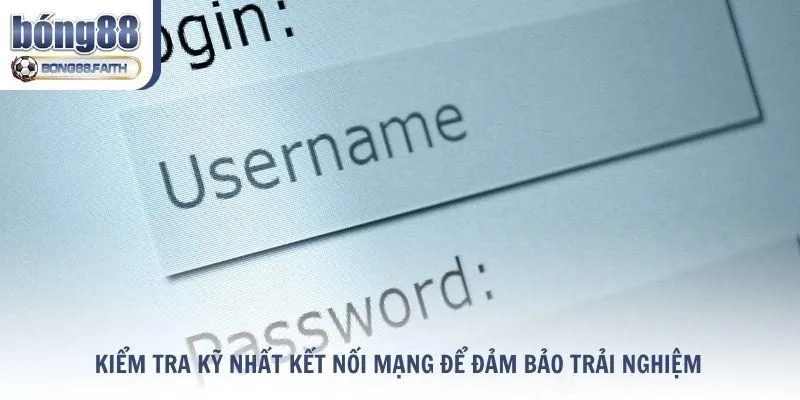 Kiểm tra kỹ nhất kết nối mạng