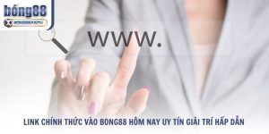 Link Chính Thức Vào Bong88 Hôm Nay Uy Tín Giải Trí Hấp Dẫn