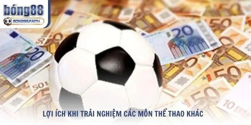 Lợi ích khi trải nghiệm các môn thể thao khác tại Bong88
