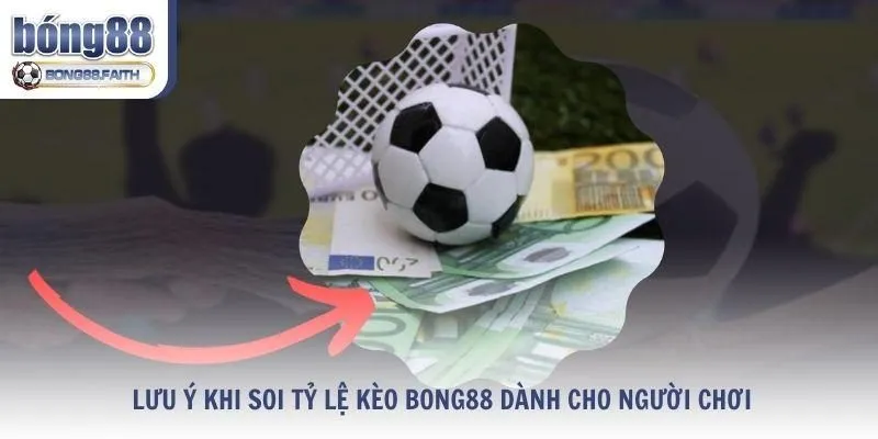 Lưu ý khi soi tỷ lệ kèo Bong88 dành cho người chơi