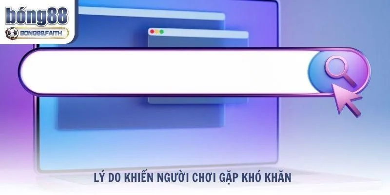 Lý do khiến người chơi gặp khó khăn khi bị chặn vào Bong88