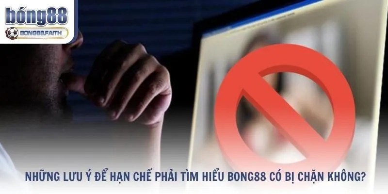 Những lưu ý để hạn chế bị chặn khi truy cập