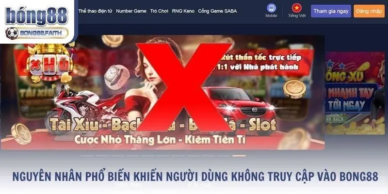 Những nguyên nhân khiến người dùng không thể truy cập vào Bong88
