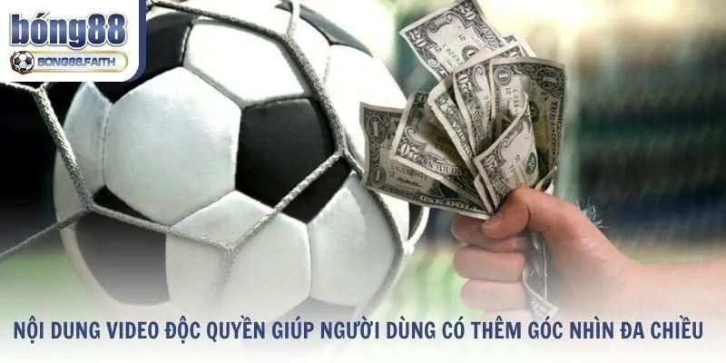 Nội dung video độc quyền giúp người dùng có thêm góc nhìn