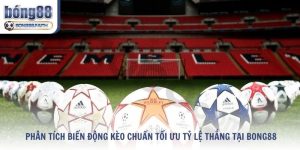 Phân Tích Biến Động Kèo Chuẩn Tối Ưu Tỷ Lệ Thắng Tại Bong88
