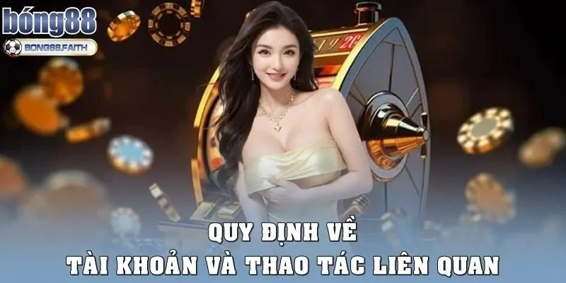 Quy định về tài khoản và thao tác liên quan