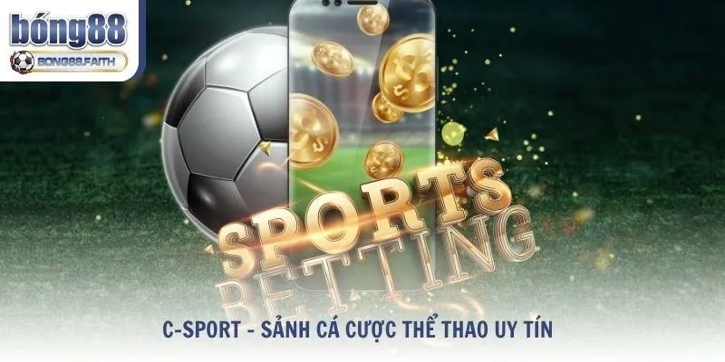 Sảnh cá cược thể thao C-Sport uy tín với hệ thống tối ưu hóa