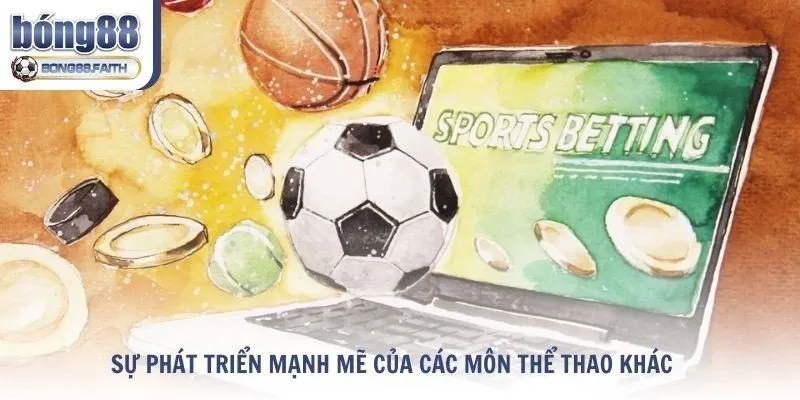 Sự phát triển mạnh mẽ của các môn thể thao khác tại Bong88
