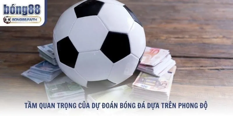 Tầm quan trọng của dự đoán bóng đá dựa trên phong độ là gì?