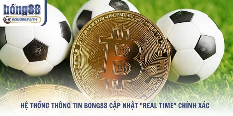 Hệ Thống Thông Tin Bong88 Cập Nhật "Real Time" Chính Xác
