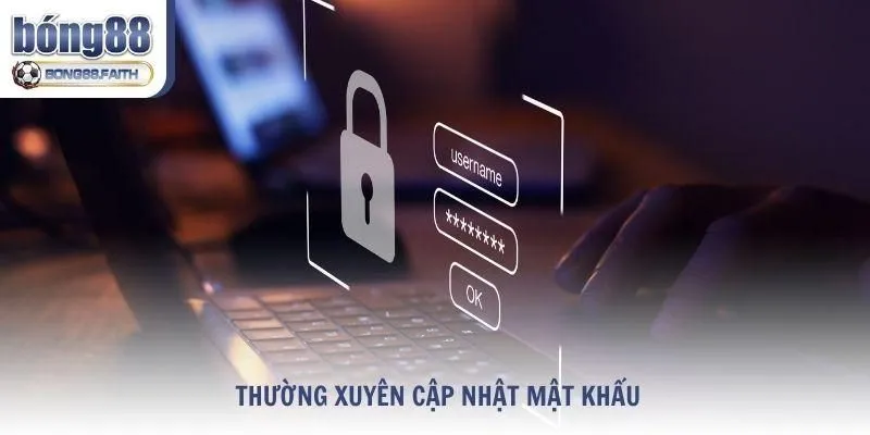 Thường xuyên cập nhật mật khẩu mới
