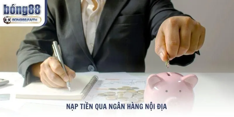 Tìm hiểu hình thức nạp tiền qua ngân hàng nội địa