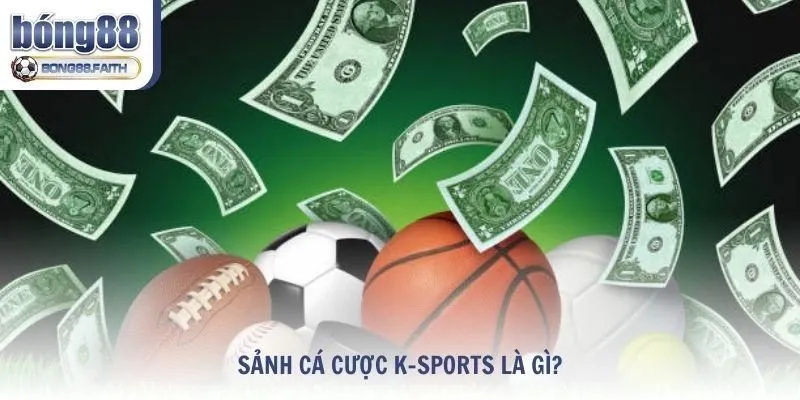 Tìm hiểu sảnh cá cược K-Sports là gì?