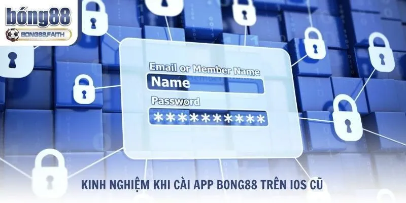 Tổng hợp kinh nghiệm khi cài app Bong88 trên iOS cũ
