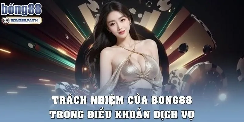 Trách nhiệm của Bong88 trong điều khoản dịch vụ