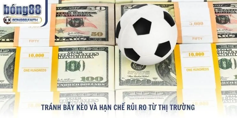 Tránh bẫy kèo và hạn chế rủi ro từ thị trường