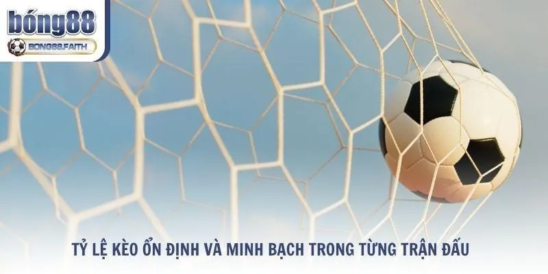 Tỷ lệ kèo ổn định và minh bạch trong từng trận đấu