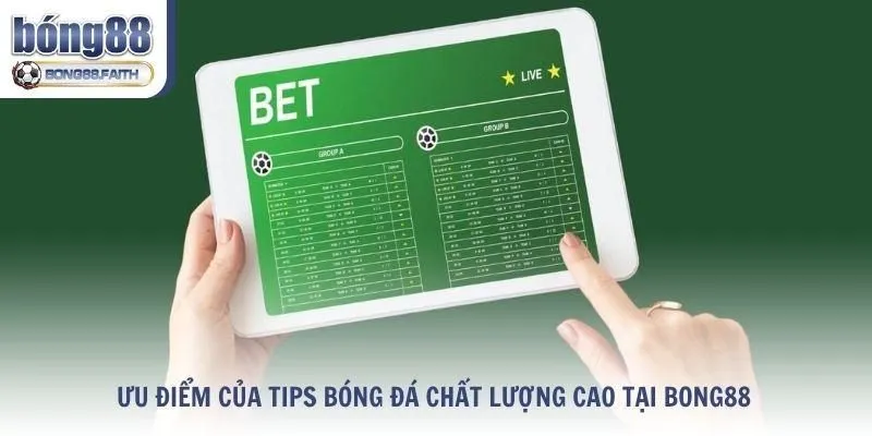 Ưu điểm của tips bóng đá chất lượng cao tại Bong88