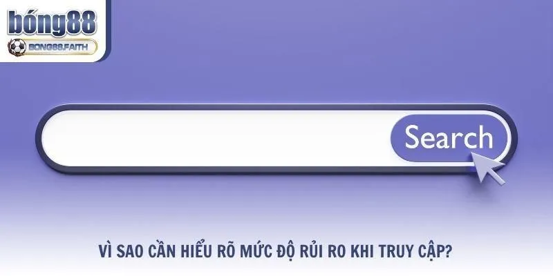 Vì sao cần hiểu rõ mức độ rủi ro khi truy cập Bong88 không chính thức?