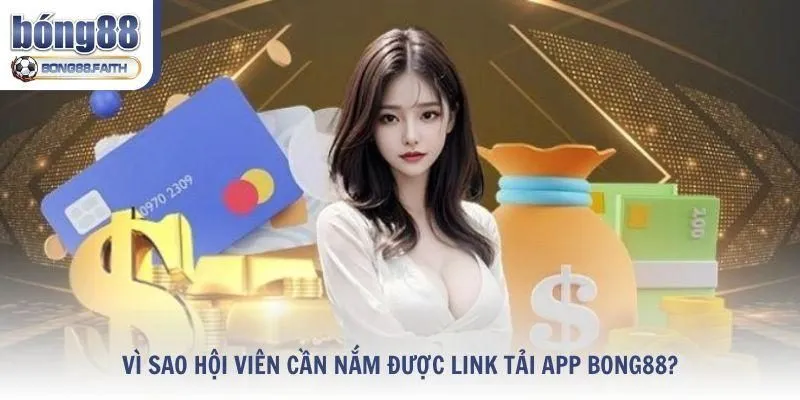 Vì sao hội viên cần nắm được link tải app Bong88?