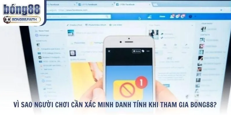 Vì sao người chơi cần xác minh danh tính Bong88?