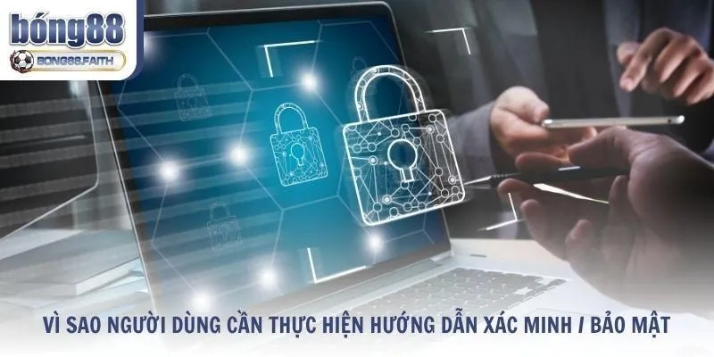 Vì sao người dùng cần thực hiện hướng dẫn xác minh / bảo mật tài khoản